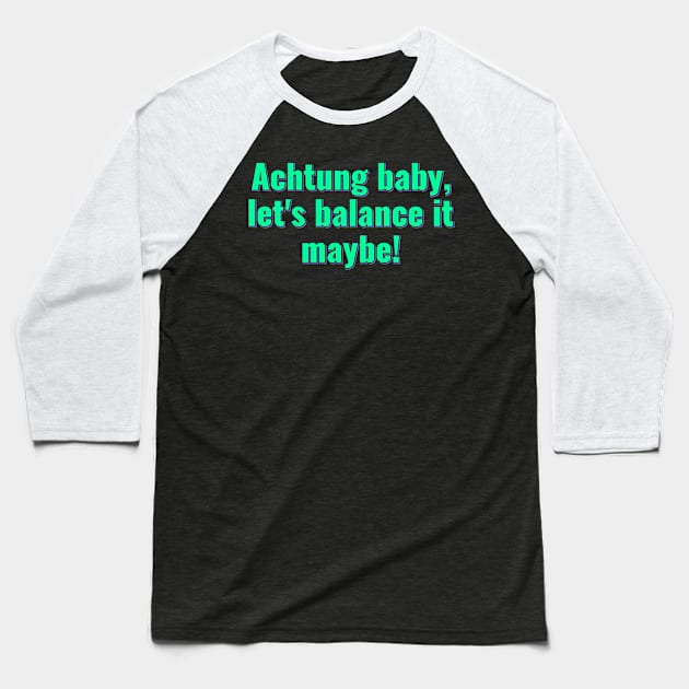 Achtung Baby Balancing Act Baseball T-Shirt by ardp13